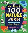 My First 100 Nature Words: An Early Learning STEM Board Book for Babies and Toddlers about Environments, Animals, Plants and More! From the #1 Science ... (Gifts for Toddlers) (My First STEAM Words) My First 100 Nature Words: An Early Learning STEM Board Book for Babies and Toddlers about Environments, Animals, Plants and More! From the #1 Science ... (Gifts for Toddlers) (My First STEAM Words)