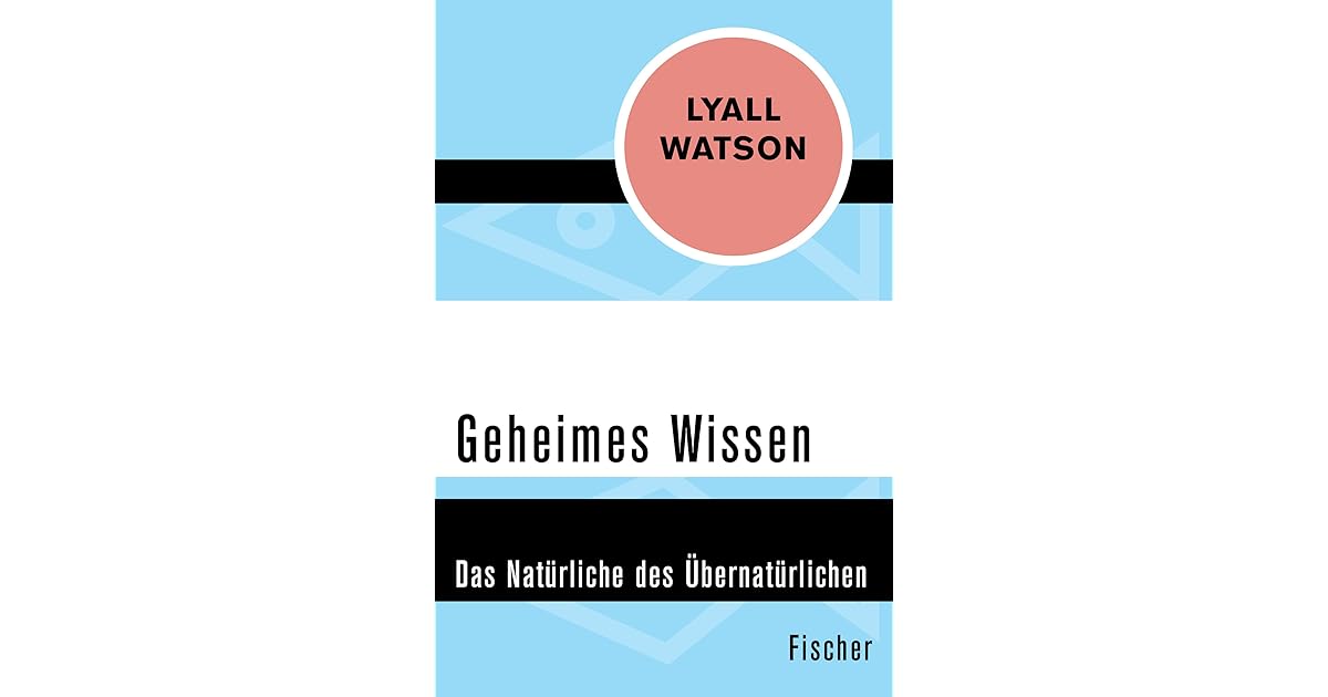 Geheimes Wissen: Das Natürliche des Übernatürlichen by Lyall Watson