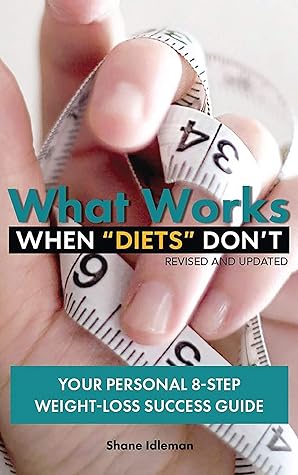 What Works When "Diets" Don't: Your Personal 8-Step Weight-Loss Success Guide