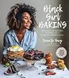 Black Girl Baking: Wholesome Recipes Inspired by a Soulful Upbringing