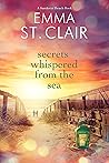 Secrets Whispered from the Sea by Emma St. Clair