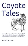 Coyote Tales: Stories from the Chaui, Kitkehahki, Skidi, Pitahauirat, Salish, Shoshone, Sahaptin, Koyoma, Maidu, Papago, and Flathead