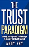 The Trust Paradigm: Develop Trusting Client Relationships To Improve Your Career And Life (The Consulting Playbook Book 2)