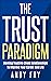 The Trust Paradigm: Develop Trusting Client Relationships To Improve Your Career And Life (The Consulting Playbook Book 2)