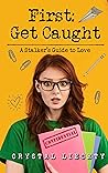 First: Get Caught: A Stalker's Guide to Love (Pruitt Prep #1) First: Get Caught: A Stalker's Guide to Love (Pruitt Prep #1)