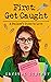 First: Get Caught: A Stalker's Guide to Love