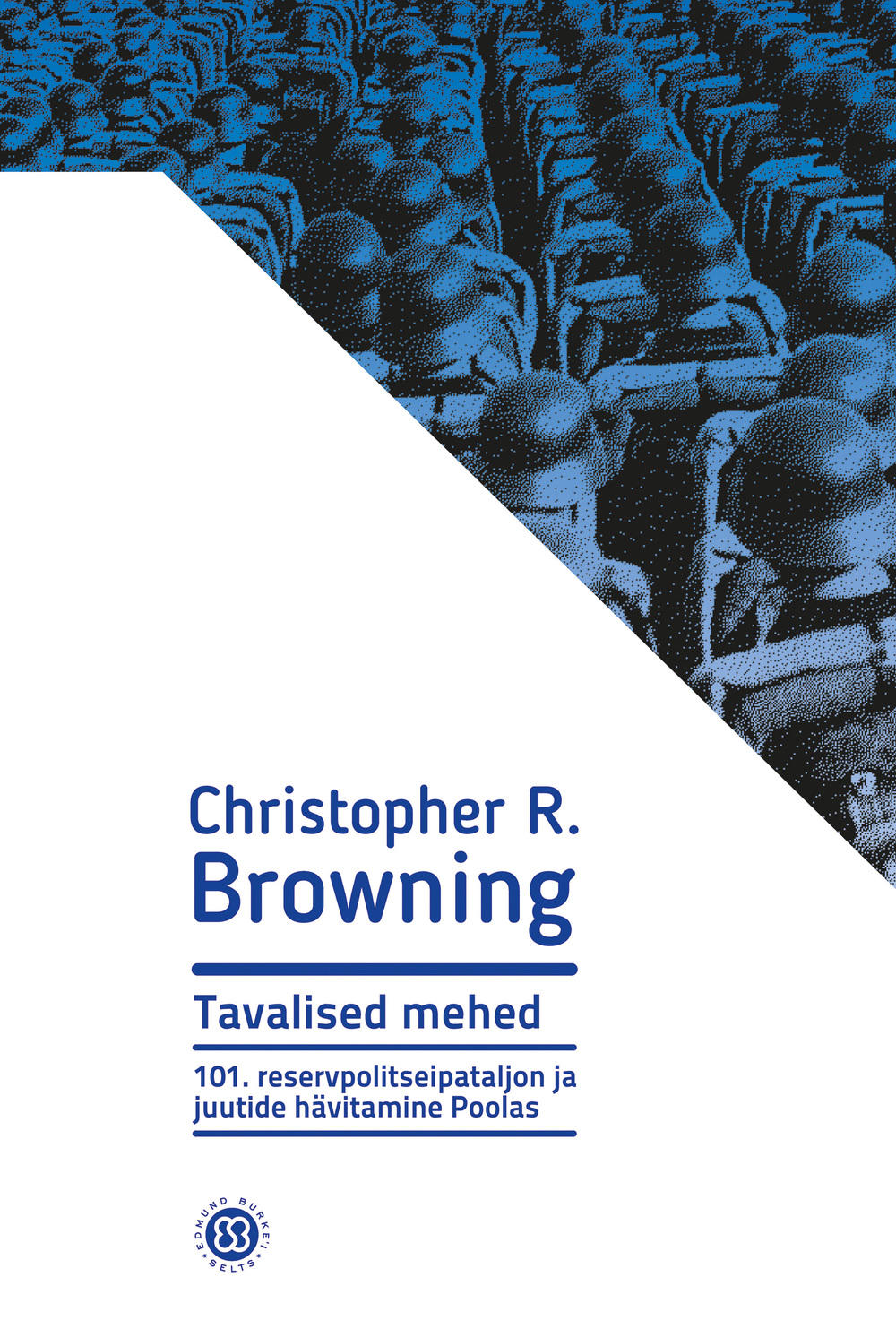 Tavalised mehed. 101. reservpolitseipataljon ja juutide hävitamine Poolas