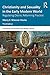 Christianity and Sexuality in the Early Modern World: Regulating Desire, Reforming Practice (Christianity and Society in the Modern World)