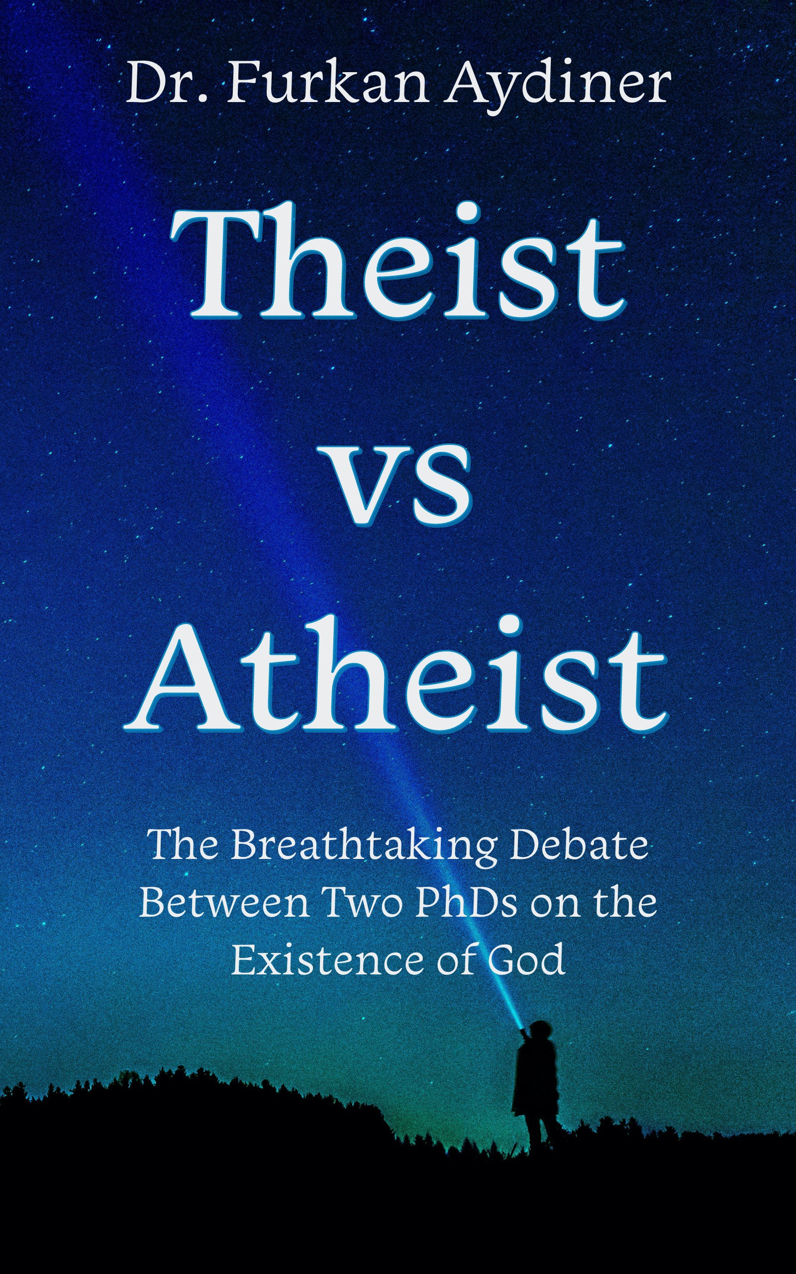 Theist vs Atheist: The Breathtaking Debate between Two PhDs on the Existence of God