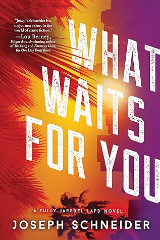 Joseph Schneider What Waits for You (LAPD Detective Tully Jarsdel #2)