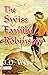 The Swiss Family Robinson: Survival and Ingenuity on a Deserted Island by J.D. Wyss: Thrilling Adventures of a Resourceful Family (The Ultimate Reading Book for All Ages)