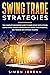 Swing Trade Strategies: The Complete Beginners Guide To Make Money With Stocks Using Swing Trading Strategies For Short Term Investing, Day Trading And Options Trading (WIse Investing)