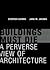 Buildings Must Die: A Perverse View of Architecture