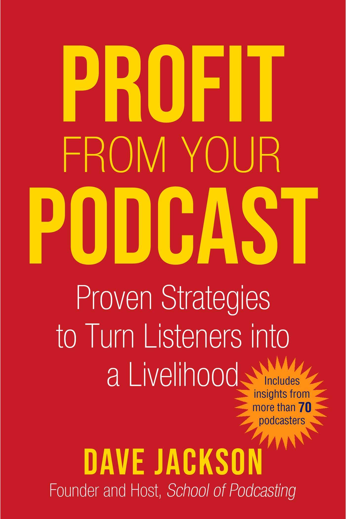 Profit from Your Podcast: Proven Strategies to Turn Listeners into a Livelihood (Kindle Edition)