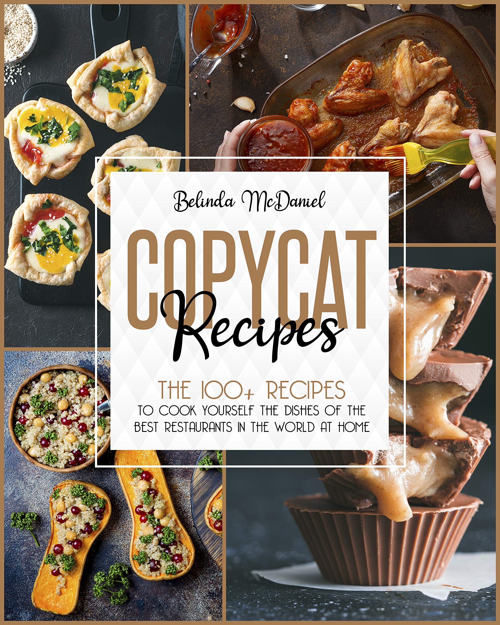 Copycat Recipes: The 100+ Recipes To Cook Yourself The Dishes Of The Best Restaurants In The World At Home (Kindle Edition)