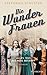 Alles, was das Herz begehrt (Die Wunderfrauen #1)
