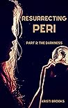 Resurrecting Peri: Part 2: The Darkness