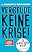 VERGEUDE KEINE KRISE! by Anja Förster