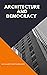 Architecture and Democracy (illustrated)