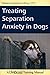 Treating Separation Anxiety In Dogs by Malena Demartini-Price