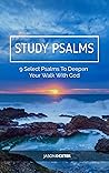 Study Psalms: 9 Select Psalms To Deepen Your Walk With God (Study and Obey Book 16)