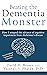 Beating the Dementia Monster: How I stopped the advance of cognitive impairment from Alzheimer's disease