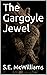 The Gargoyle Jewel by S.E. McWilliams