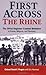 First Across the Rhine: The 291st Engineer Combat Battalion in France, Belgium, and Germany: The 29 1st Engineer Combat Battalion in France, Belgium, and Germany