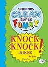 Squeaky Clean Super Funny Knock Knock Jokes for Kidz: (Things to Do at Home, Learn to Read, Jokes & Riddles for Kids) (Squeaky Clean Super Funny Joke Series) Squeaky Clean Super Funny Knock Knock Jokes for Kidz: (Things to Do at Home, Learn to Read, Jokes & Riddles for Kids) (Squeaky Clean Super Funny Joke Series)