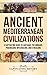 Ancient Mediterranean Civilizations: A Captivating Guide to Carthage, the Minoans, Phoenicians, Mycenaeans, and Etruscans