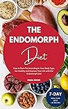 Endomorph Diet: How to Burn Fat According to Your Body Type, Eat Healthy and Improve Your Life with the Endomorph Diet Endomorph Diet: How to Burn Fat According to Your Body Type, Eat Healthy and Improve Your Life with the Endomorph Diet