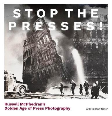 Stop the presses! : Russell McPhedran's golden years of press photography