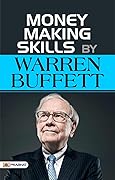 Money Making Skills by Warren Buffet: Money Making Skills by Warren Buffet: A Guide to Building Wealth (Warren Buffett Investment Strategy Book)