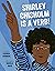 Shirley Chisholm Is a Verb