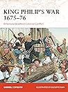 King Philip's War 1675–76: America's Deadliest Colonial Conflict (Campaign Book 354)