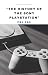 "THE HISTORY OF THE SONY PLAYSTATION" by Alfred Bonsu "THE HISTORY OF THE SONY PLAYSTATION" by Alfred Bonsu