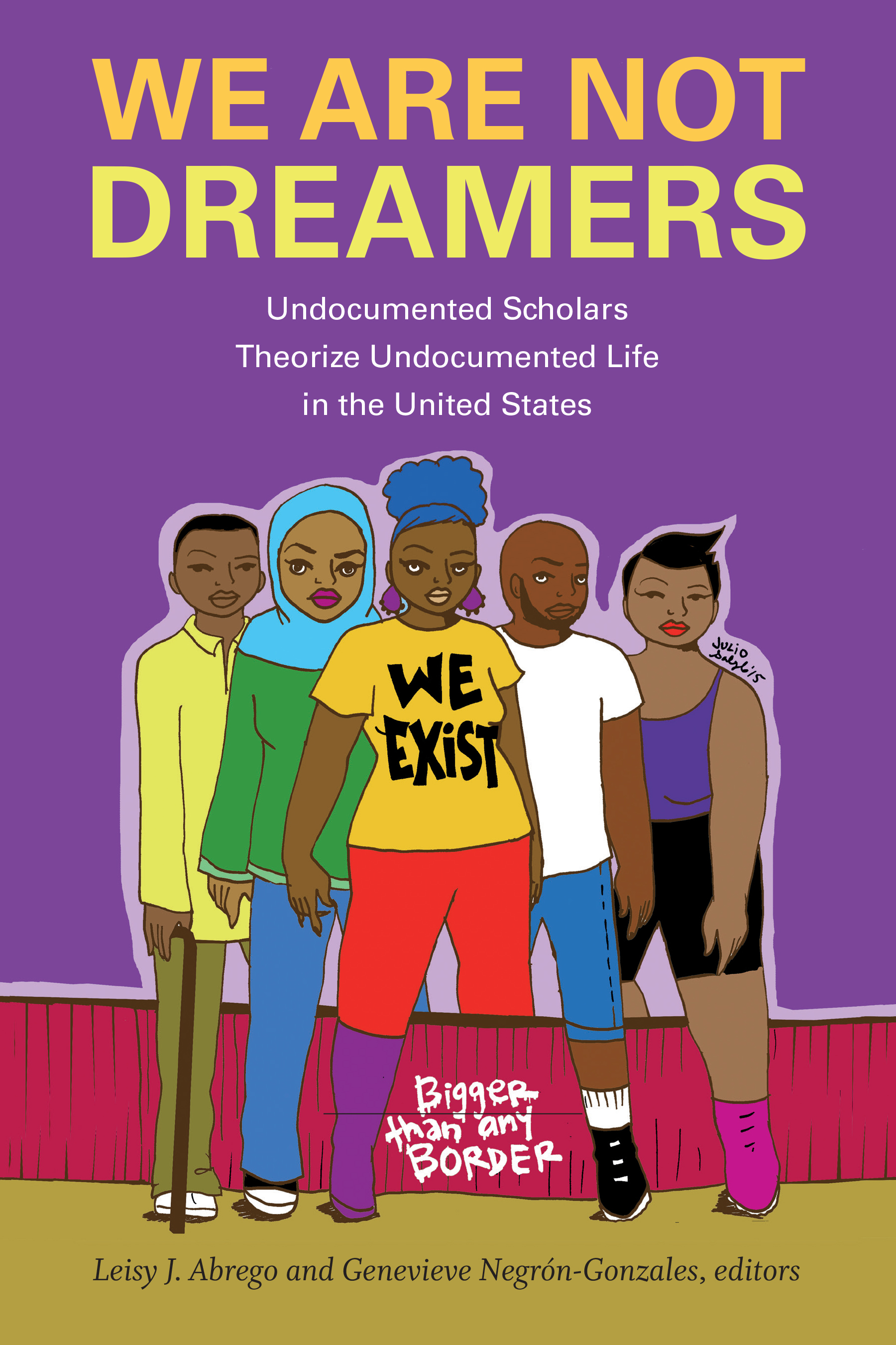 We Are Not Dreamers: Undocumented Scholars Theorize Undocumented Life in the United States (Hardcover)