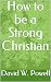 How to be a Strong Christian by David W. Powell