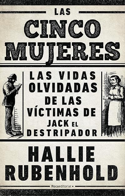 Portada de Las cinco mujeres: Las vidas olvidadas de las víctimas de Jack el Destripador, de Hallie Rubenhold