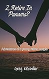 2 Retire In Panama: Adventures of a young Retired Couple 2 Retire In Panama: Adventures of a young Retired Couple