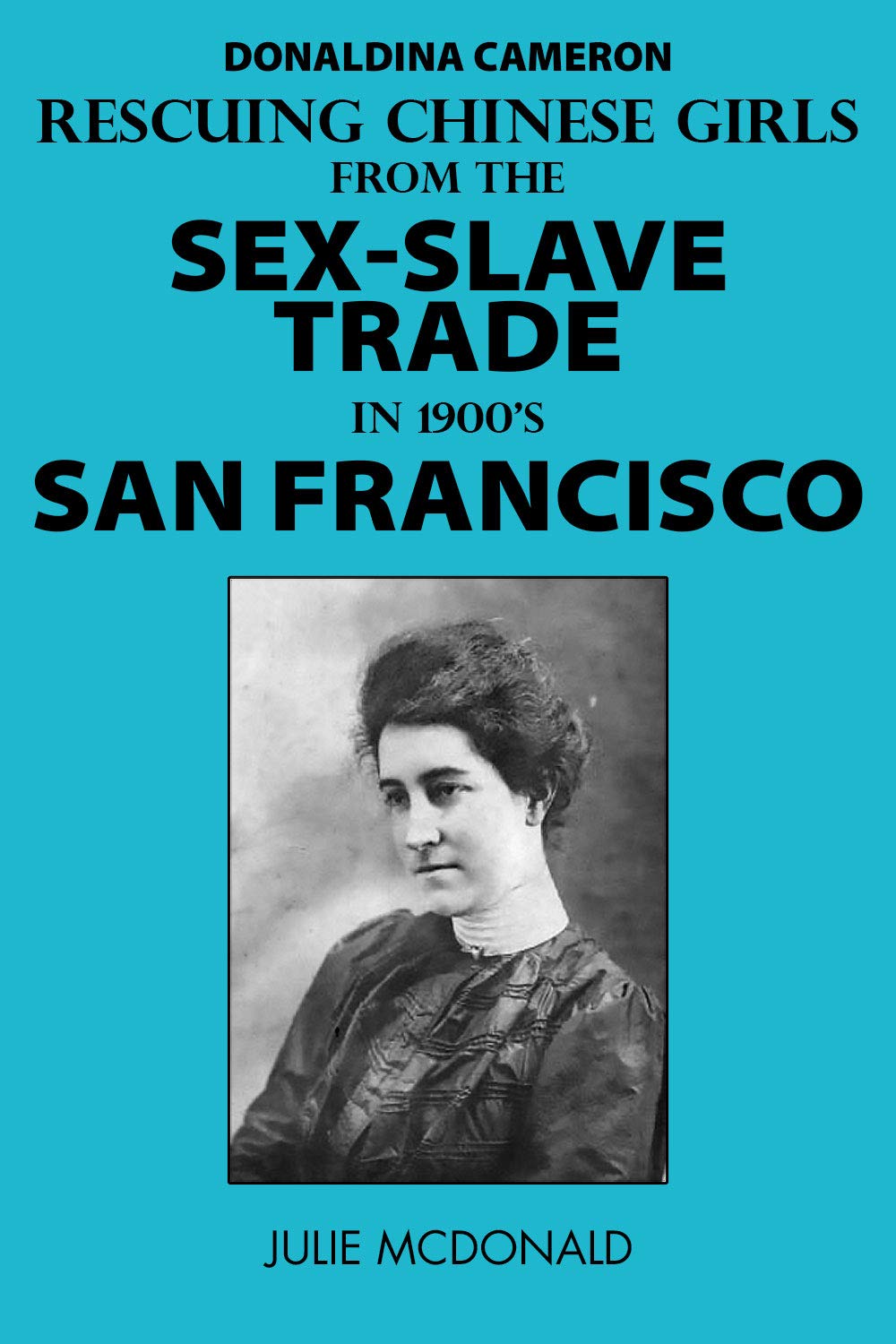 Donaldina "Dolly" Cameron: Rescuing Chinese Girls from the Sex-Slave Trade in 1900's San Francisco (Missionary Biographies)