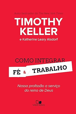 Como integrar fé e trabalho: Nossa profissão a serviço do reino de Deus (Portuguese Edition)