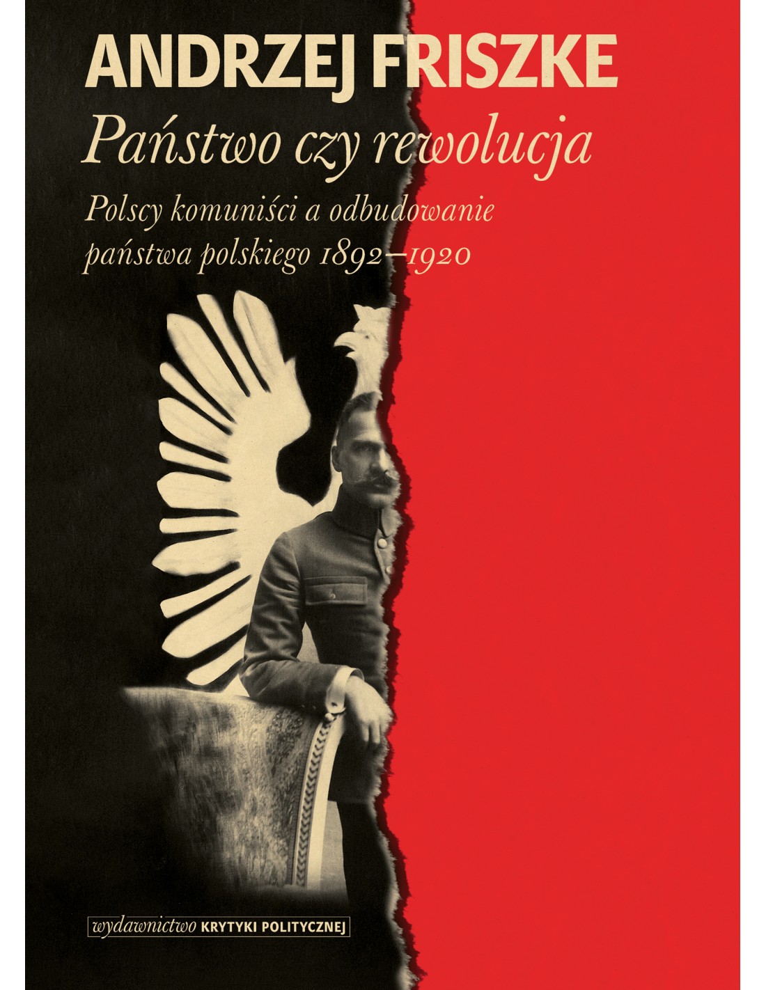 Państwo czy rewolucja. Polscy komuniści a odbudowanie państwa polskiego 1892–1920 (Hardcover)