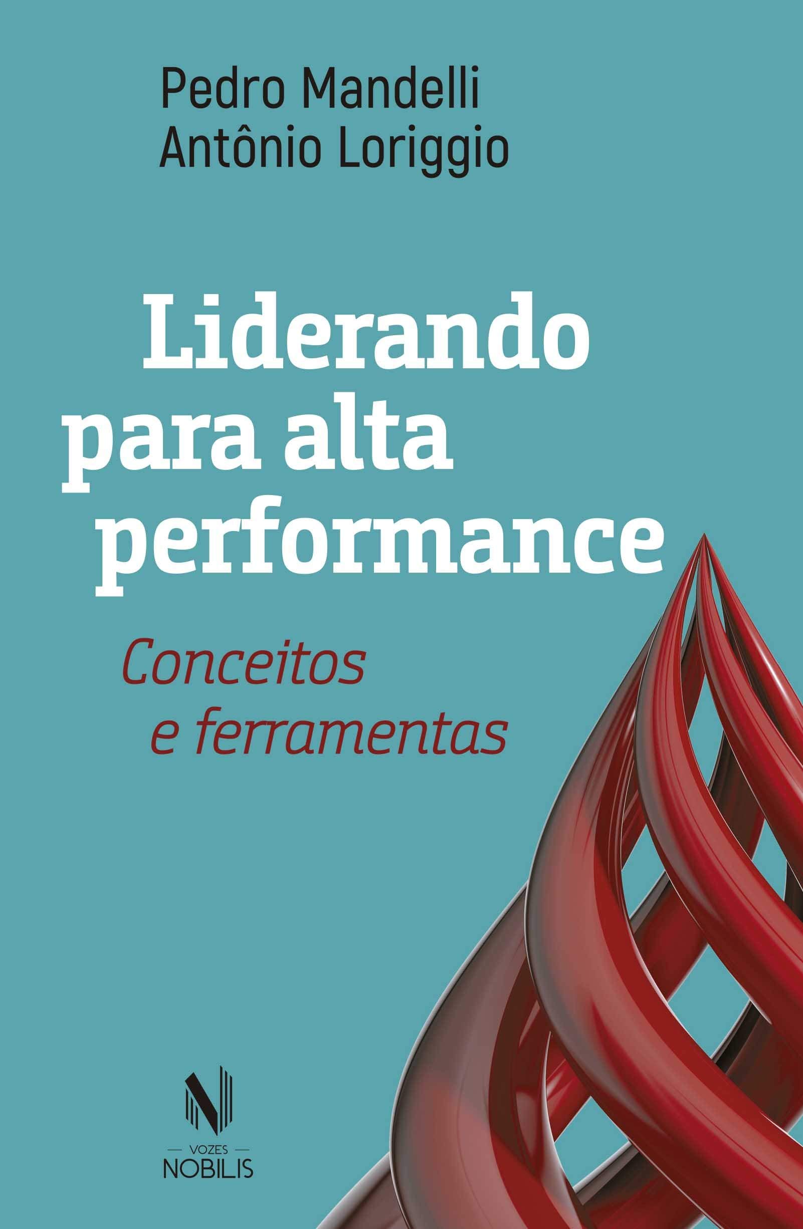 Liderando Para Alta Performance. Conceitos e Ferramentas (Em Portugues do Brasil)