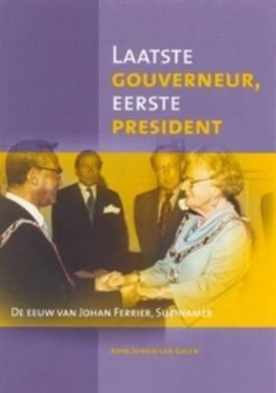 Laatste gouverneur, eerste president: De eeuw van Johan Ferrier, Surinamer (Boekerij 'Oost en West', 10) (Dutch Edition)