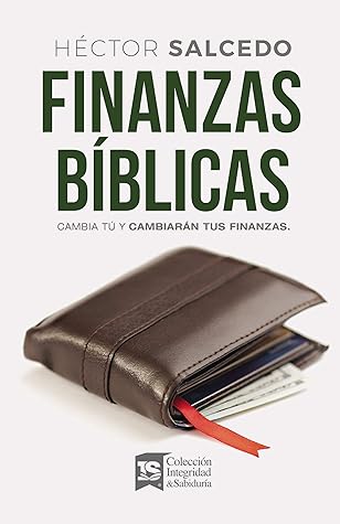 Finanzas bíblicas: Cambia tú y cambiarán tus finanzas (Spanish Edition)