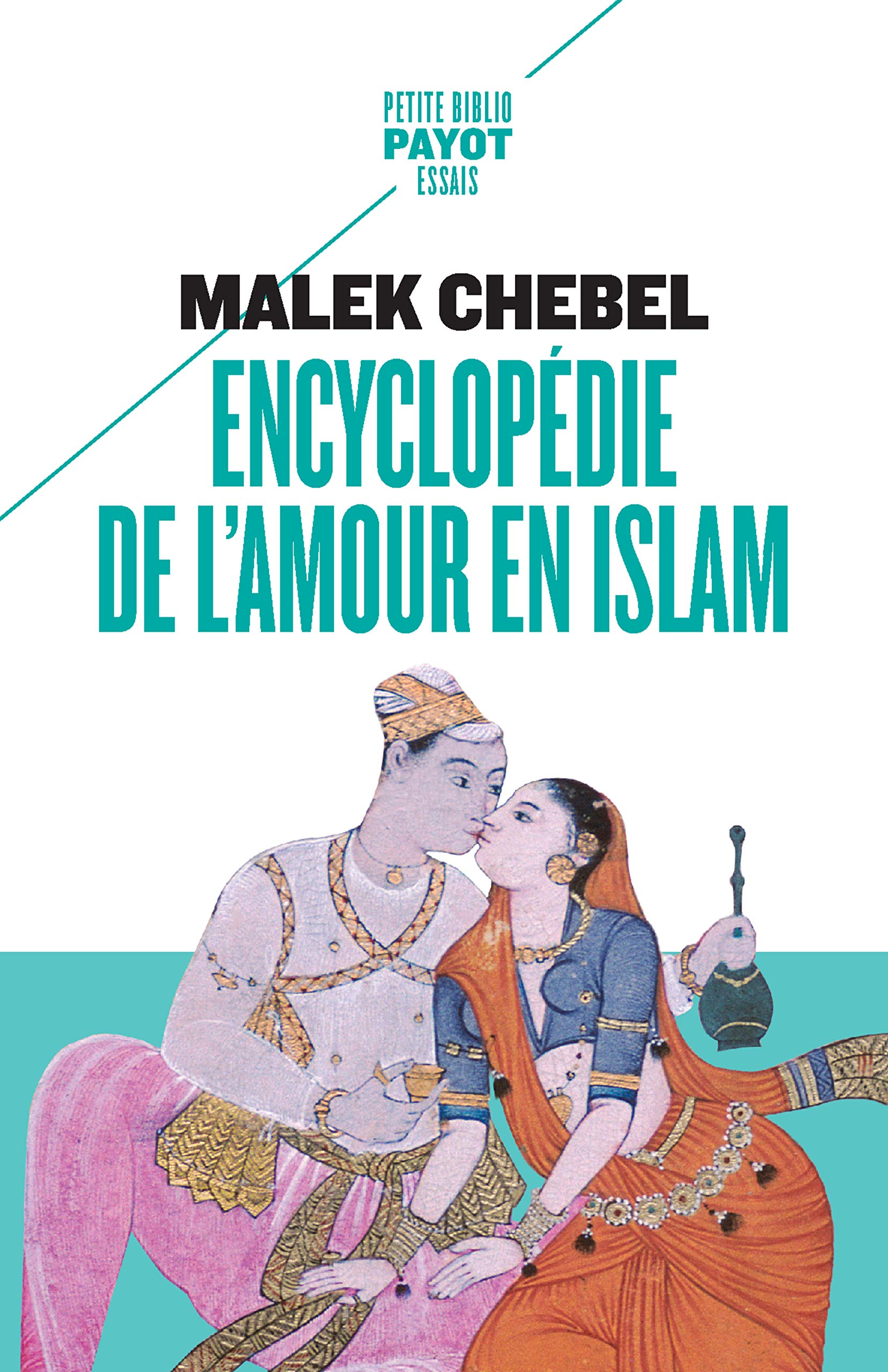 Encyclopédie de l'amour en Islam: Érotisme, beauté et sexualité dans le monde arabe, en Perse et en Turquie (French Edition)