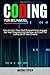 CODING FOR BEGINNERS: How To Learn Your Next Programming Language, Ace Your Programming Interview, And Land The Coding Job Of Your Dreams