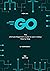 Go programming language: The Ultimate Beginner's Guide to Learn Go Programming Step by Step
