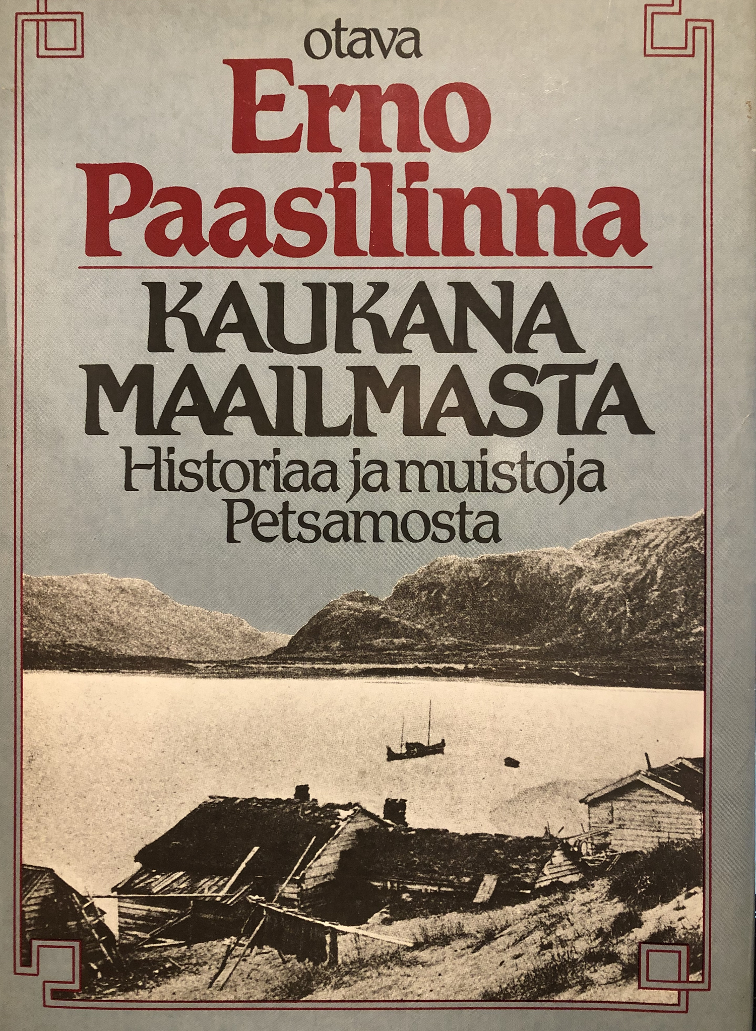 Kaukana maailmasta: Historiaa ja muistoja Petsamosta (Hardcover)
